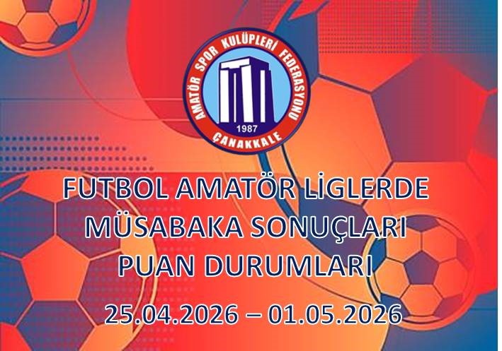 FUTBOL AMATÖR LİGLERDE MÜSABAKA SONUÇLARI PUAN DURUMLARI / 25.04.2026 – 01.05.2026