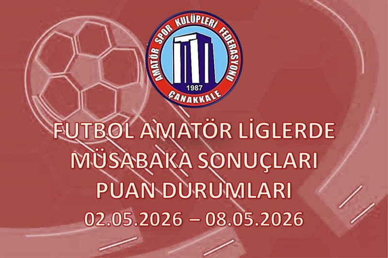FUTBOL AMATÖR LİGLERDE MÜSABAKA SONUÇLARI PUAN DURUMLARI / 02.05.2026 – 08.05.2026