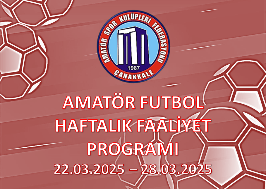 AMATÖR FUTBOL HAFTALIK FAALİYET PROGRAMI 22.03.2025 – 28.03.2025