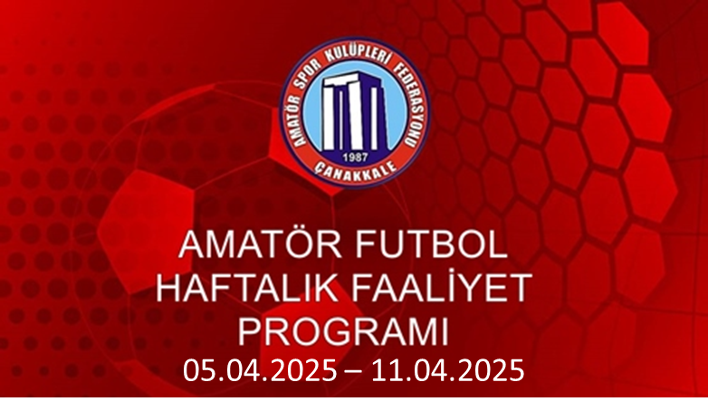 AMATÖR FUTBOL HAFTALIK FAALİYET PROGRAMI 05.04.2025 – 11.04.2025