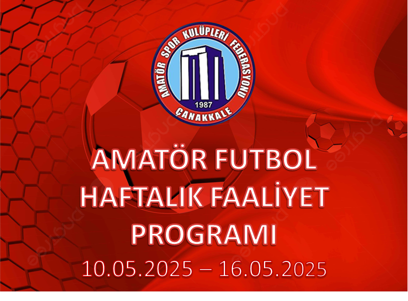 AMATÖR FUTBOL HAFTALIK FAALİYET PROGRAMI 10.05.2025 – 16.05.2025
