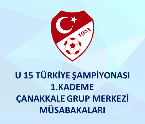 2024-2025 SEZONU U 15 TÜRKİYE ŞAMPİYONASI 1.KADEME ÇANAKKALE GRUP MERKEZİ MÜSABAKALARI 