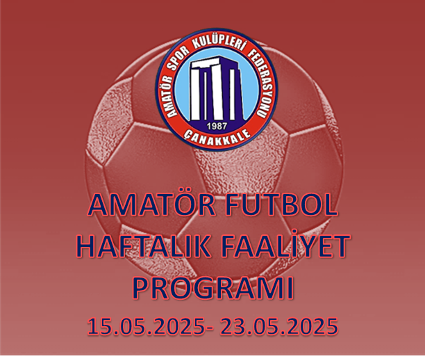 AMATÖR FUTBOL HAFTALIK FAALİYET PROGRAMI 15.05.2025 – 23.05.2025