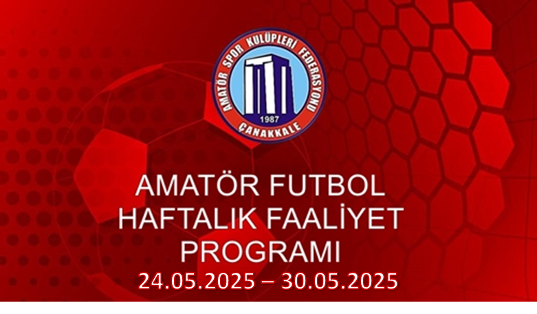 AMATÖR FUTBOL HAFTALIK FAALİYET PROGRAMI 24.05.2025 – 30.05.2025