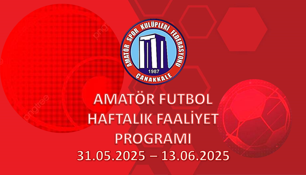 AMATÖR FUTBOL HAFTALIK FAALİYET PROGRAMI 31.05.2025 – 13.06.2025