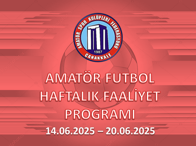 AMATÖR FUTBOL HAFTALIK FAALİYET PROGRAMI 14.06.2025 – 20.06.2025