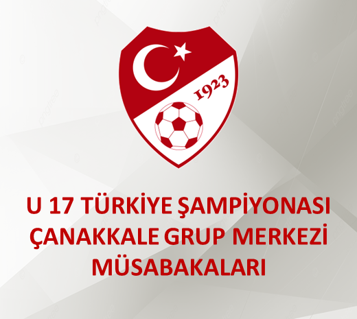 2024-2025 SEZONU U 17 TÜRKİYE ŞAMPİYONASI 1.KADEME ÇANAKKALE GRUP MERKEZİ MÜSABAKALARI 