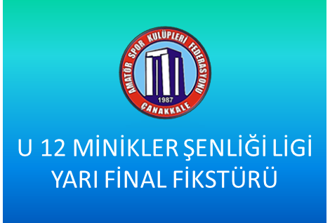 U 12 MİNİKLER ŞENLİĞİ LİGİ YARI FİNAL MÜSABAKALARI FİKSTÜRÜ
