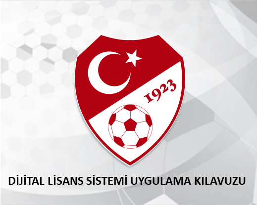 DİJİTAL LİSANS SİSTEMİ UYGULAMA KILAVUZU !!! FUTBOL KULÜPLERİMİZİN ÖNEMLE DİKKATİNE