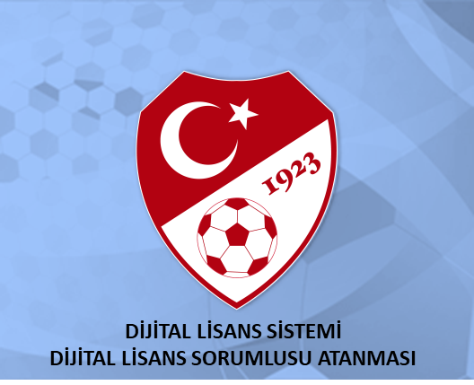 FUTBOL KULÜPLERİMİZİN DİJİTAL LİSANS SORUMLUSU ATANMASI HAKKINDA !!! FUTBOL KULÜPLERİMİZİN DİKKATİNE