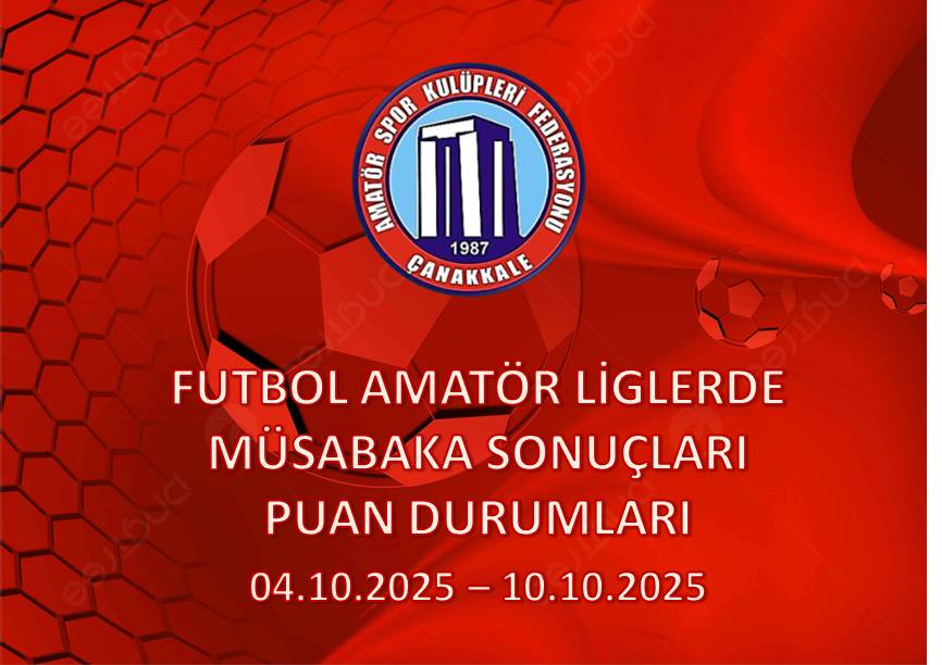 FUTBOL AMATÖR LİGLERDE MÜSABAKA SONUÇLARI PUAN DURUMLARI / 04.10.2025 – 10.10.2025