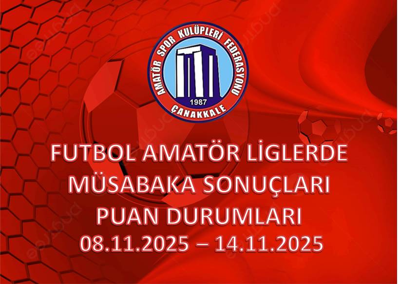 FUTBOL AMATÖR LİGLERDE MÜSABAKA SONUÇLARI PUAN DURUMLARI / 08.11.2025 – 14.11.2025