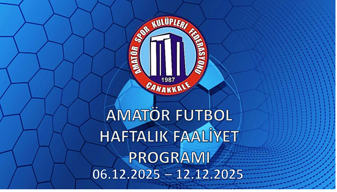 AMATÖR FUTBOL HAFTALIK FAALİYET PROGRAMI 06.12.2025 – 12.12.2025