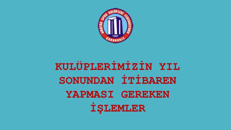 KULÜPLERİMİZİN YIL SONUNDAN İTİBAREN YAPMASI GEREKEN İŞLEMLER
