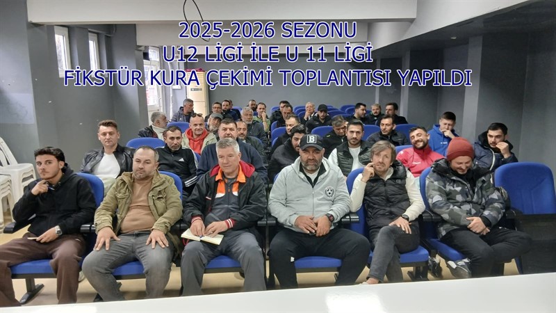 2025-2026 SEZONU YEREL U 12 LİGİ İLE YEREL U 11 LİGİ FİKSTÜR KURA ÇEKİMİ TOPLANTISI YAPILDI